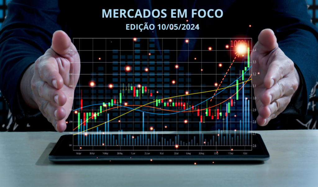 mercados-em-foco-edicao-10-05-2024